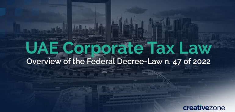 UAE Corporate Tax - Overview of the federal decree-law n47 of 2022